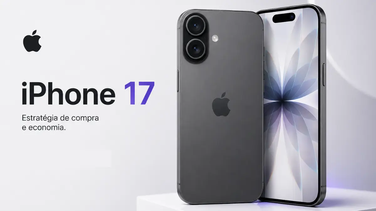 iPhone 17 estratégia de compra e economia